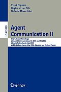 Agent Communication II: International Workshops on Agent Communication, AC 2005 and AC 2006, Utrecht, Netherlands, July 25, 2005, and Hakodate