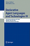 Declarative Agent Languages and Technologies IV: 4th International Workshop, Dalt 2006, Hakodate, Japan, May 8, 2006, Selected, Revised and Invited Pa