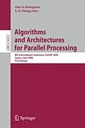 Algorithms and Architectures for Parallel Processing: 8th International Conference, Ica3pp 2008, Agia Napa, Cyprus, June 9-11, 2008, Proceedings