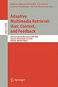 Adaptive Multimedia Retrieval: User, Context, and Feedback: 4th International Workshop, Amr 2006, Geneva, Switzerland, July, 27-28, 2006, Revised Sele
