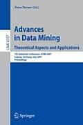Advances in Data Mining: Theoretical Aspects and Applications: 7th Industrial Conference, ICDM 2007, Leipzig, Germany, July 14-18, 2007, Proceedings