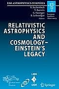 Relativistic Astrophysics and Cosmology - Einstein's Legacy: Proceedings of the Mpe/Usm/Mpa/Eso Joint Astronomy Conference Held in Munich, Germany, 7-