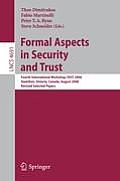 Formal Aspects in Security and Trust: Fourth International Workshop, Fast 2006, Hamilton, Ontario, Canda, August 26-27, 2006, Revised Selected Papers