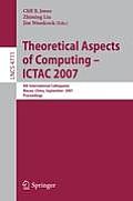Theoretical Aspects of Computing - Ictac 2007: 4th International Colloquium, Macau, China, September 26-28, 2007, Proceedings