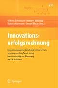 Innovationserfolgsrechnung: Innovationsmanagement Und Schutzrechtsbewertung, Technologieportfolio, Target-Costing, Investitionskalk?le Und Bilanzi