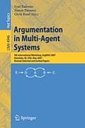 Argumentation in Multi-Agent Systems: 4th International Workshop, Argmas 2007, Honolulu, Hi, Usa, May 15, 2007, Revised Selected and Invited Papers