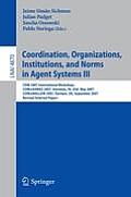 Coordination, Organizations, Institutions, and Norms in Agent Systems III: Coin 2007 International Workshops Coin@aamas 2007, Honolulu, Hi, Usa, May 2