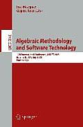 Algebraic Methodology and Software Technology: 12th International Conference, Amast 2008 Urbana, Il, Usa, July 28-31, 2008, Proceedings