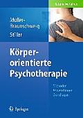 K?rperorientierte Psychotherapie: Methoden - Anwendungen - Grundlagen