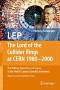 LEP - The Lord of the Collider Rings at CERN 1980-2000: The Making, Operation and Legacy of the World's Largest Scientific Instrument