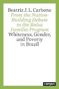 From the Nation-Building Debate to the Bolsa Fam?lia Program: Whiteness, Gender, and Poverty in Brazil