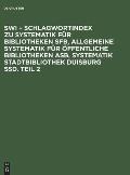 SWI Schlagwortindex Teil II: Zu SfB Systematik fur Bibliotheken ASB Allgemeine Systematik fur Offentliche Bibliotheken SSD Systematik Stadtbibliothek Duisburg