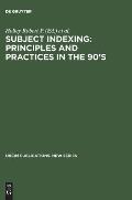 Subject Indexing: Principles and Practices in the 90's: Proceedings of the Ifla Satellite Meeting Held in Lisbon, Portugal, 17-18 August 1993, and Spo