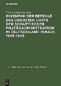 Inventar der Befehle des Obersten Chefs der Sowjetischen Milit?radministration in Deutschland (SMAD) 1945-1949