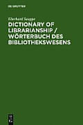 Dictionary of Librarianship / Worterbuch Des Bibliothekswesens / Worterbuch Des Bibliothekswesens: Including a Selection from the Terminology of Infor
