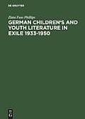 German Children's and Youth Literature in Exile 1933-1950: Biographies and Bibliographies
