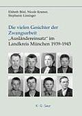 Die vielen Gesichter der Zwangsarbeit: Ausl?ndereinsatz im Landkreis M?nchen 1939-1945