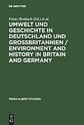 Umwelt und Geschichte in Deutschland und Gro?britannien / Environment and History in Britain and Germany