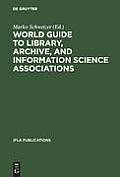 World Guide to Library, Archive, and Information Science Associations: Second, Completely Revised and Expanded Edition