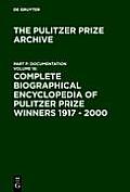 Complete Biographical Encyclopedia of Pulitzer Prize Winners 1917 - 2000: Journalists, Writers and Composers on Their Way to the Coveted Awards