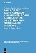 Palladii Rutilii Tauri Aemiliani Viri Inlustris Opus Agriculturae. de Veterinaria Medicina. de Insitione