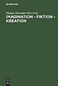 Imagination - Fiktion - Kreation: Das Kulturschaffende Verm?gen Der Phantasie