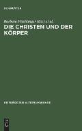 Die Christen Und Der K?rper: Aspekte Der K?rperlichkeit in Der Christlichen Literatur Der Sp?tantike