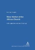 Mary - Mother of the African Church: A Theological Inculturation of Mariology