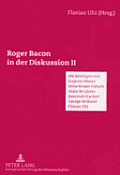 Roger Bacon in der Diskussion II: Mit Beitraegen von Eugenio Massa, Alain de Libera, Irene Rosier-Catach, Jeremiah Hackett, George Mulland, Florian Uh