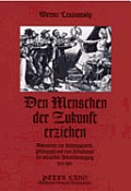 Den Menschen der Zukunft erziehen: Dokumente zur Bildungspolitik, Paedagogik und zum Schulkampf der deutschen Arbeiterbewegung 1870-1900