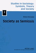 Society as Semiosis: Neostructuralist Theory of Culture and Society