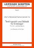 Textlinguistik und Stilistik fuer Einsteiger: Ein Lehr- und Arbeitsbuch
