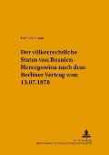 Der voelkerrechtliche Status von Bosnien-Herzegowina nach dem Berliner Vertrag vom 13.7.1878 = Der Volkerrechtliche Status Von Bosnien-Herzegowina Nac