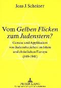 Vom Gelben Flicken zum Judenstern?: Genese und Applikation von Judenabzeichen im Islam und christlichen Europa (849-1941) = Vom Gelben Flicken Zum Jud