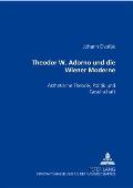 Theodor W. Adorno und die Wiener Moderne: Aesthetische Theorie, Politik und Gesellschaft