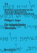 Die Adoptivkinder Abrahams: Eine exegetische Spurensuche zur Vorgeschichte des Proselytentums = Die Adoptivkinder Abrahams