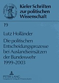Die politischen Entscheidungsprozesse bei Auslandseinsaetzen der Bundeswehr 1999-2003