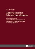 Walther Benjamin - Prismen der Moderne: Herausgegeben und mit einer Vorbemerkung versehen von Isa Maerz-Toppel, Heidi Beutin und Wolfgang Beutin