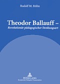 Theodor Ballauff - Revolutionaer paedagogischer Denkungsart: Ein Portraet