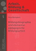 Bildungsbiographie und elementarpaedagogische Bildungsarbeit: Eine Studie zum Zusammenhang von Bildungsbiographien elementarpaedagogischer Mitarbeiter