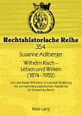 Wilhelm Kisch - Leben und Wirken (1874-1952): Von der Kaiser-Wilhelms-Universitaet Stra?burg bis zur nationalsozialistischen Akademie fuer Deutsches R