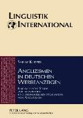 Anglizismen in deutschen Werbeanzeigen: Eine empirische Studie zur stilistischen und oekonomischen Motivation von Anglizismen