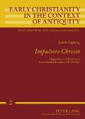 Impulsore Chresto: Opposition to Christianity in the Roman Empire c. 50-250 AD