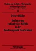 Endlagerung radioaktiver Abfaelle in der Bundesrepublik Deutschland: Administrativ-politische Entscheidungsprozesse zwischen Wirtschaftlichkeit und Si