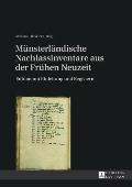 Muensterlaendische Nachlassinventare aus der Fruehen Neuzeit: Edition mit Einleitung und Registern