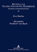 Alexander Freiherr von Bach: Stationen einer umstrittenen Karriere