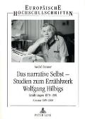 Das narrative Selbst - Studien zum Erzaehlwerk Wolfgang Hilbigs: Erzaehlungen 1979-1991 - Romane 1989-2000