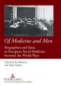Of Medicine and Men: Biographies and Ideas in European Social Medicine between the World Wars