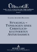 Synagoga - Typologien eines christlich-kultivierten Antijudaismus: Einsichten und Auswege im Fokus anamnetischer Religionspaedagogik