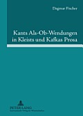 Kants Als-Ob-Wendungen in Kleists und Kafkas Prosa: Aufklaerung/Kategorischer Imperativ der Pflicht contra Passion/Juvenilitaet